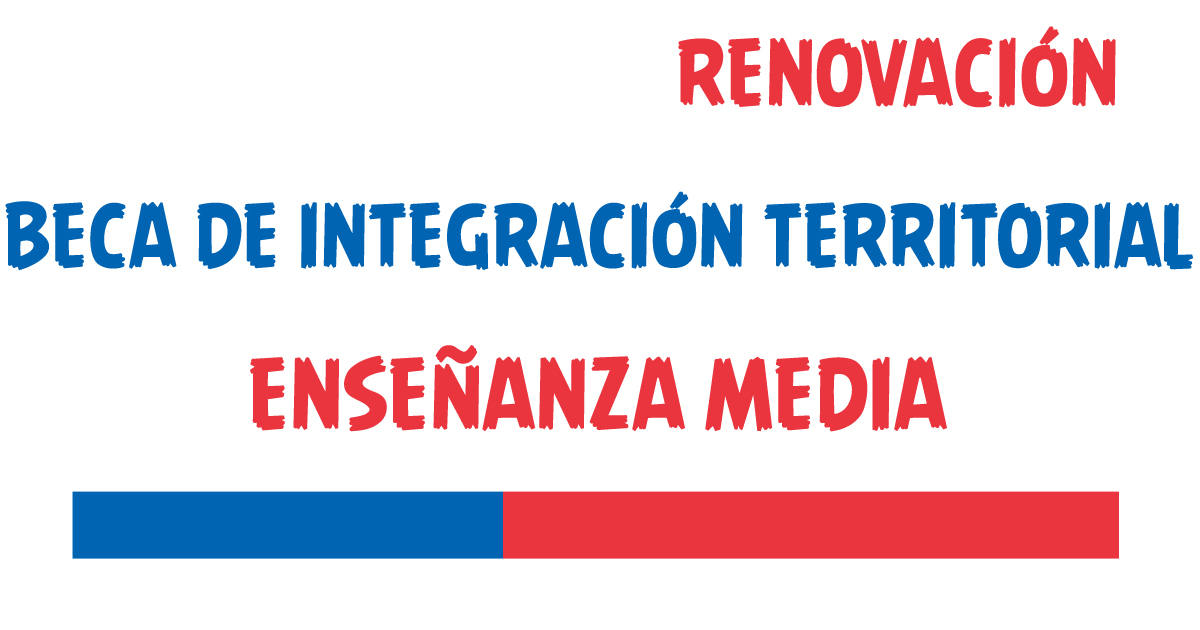 Renovacion Beca de Integración Territorial Enseñanza Media